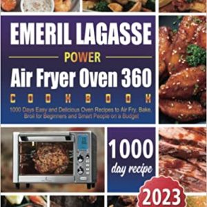 Emeril Lagasse Power Air Fryer Oven 360 Cookbook